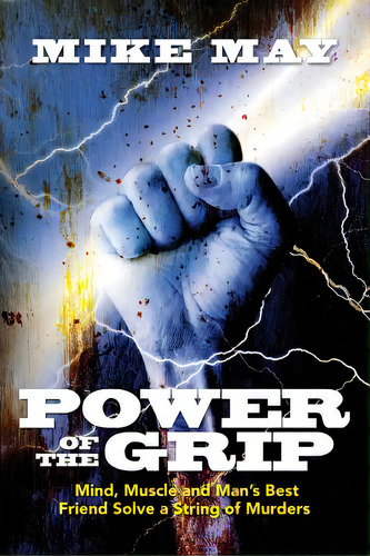 Power Of The Grip: Mind, Muscle And Man's Best Friend Solve A String Of Murders, De May, Mike. Editorial Createspace, Tapa Blanda En Inglés
