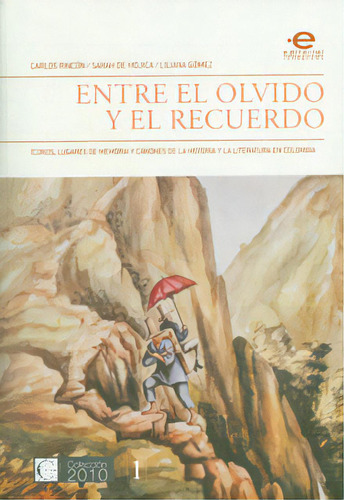 Entre El Olvido Y El Recuerdo. Íconos, Lugares De Memoria, De Varios Autores. Serie 9587163285, Vol. 1. Editorial U. Javeriana, Tapa Blanda, Edición 2010 En Español, 2010