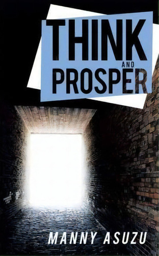 Think And Prosper, De Manny Asuzu. Editorial Authorhouse, Tapa Blanda En Inglés