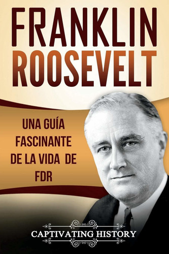 Libro Franklin Roosevelt: Una Guía Fascinante De La Vid Lbm4