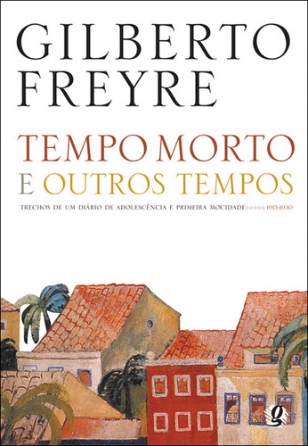 Tempo Morto E Outros Tempos, De Freyre, Gilberto. Global Editora, Capa Mole Em Português, 2013