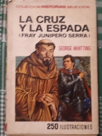 La Cruz Y La Espada - Fray Junipero Serra - George Whitting