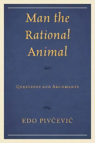 Man The Rational Animal : Questions And Arguments, De Edo Pivcevic. Editorial University Press Of America, Tapa Blanda En Inglés