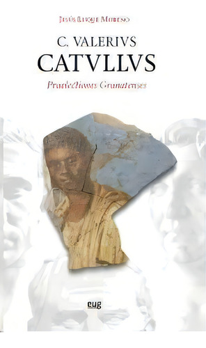 C. Valerivs. Catvllvs: Praelectiones Granatenses, De Luque Moreno, Jesús. Editorial Universidad De Granada, Tapa Blanda En Español