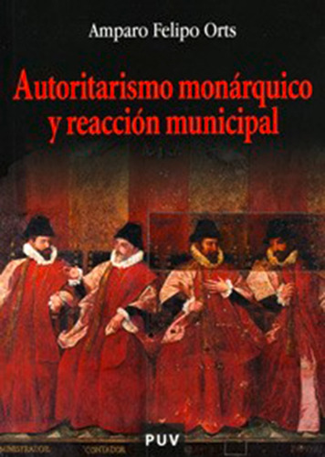 Autoritarismo Monárquico Y Reacción Municipal - Amparo Fe...