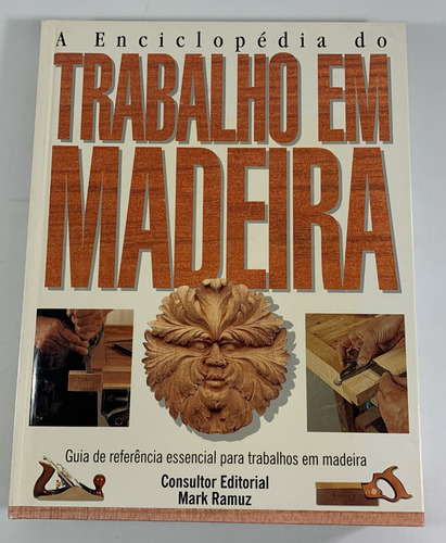 Livro A Enciclopédia Do Trabalho Em Madeira - Mark Ramuz