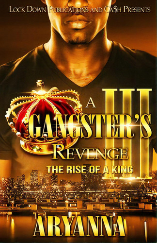 A Gangster's Revenge Iii: The Rise Of A King, De Aryanna. Editorial Createspace, Tapa Blanda En Inglés