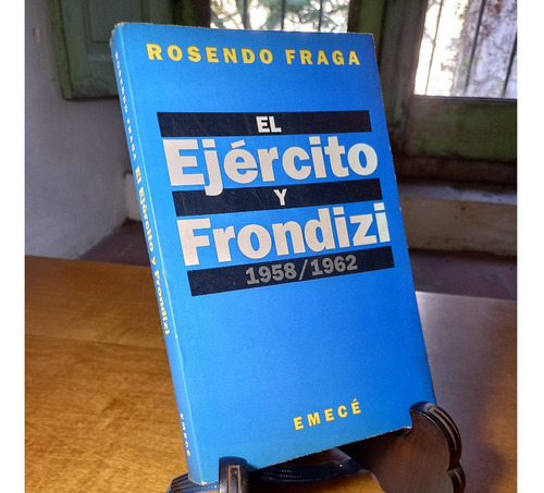 El Ejército Y Frondizi 1958/1962- Rosendo Fraga 1992 M