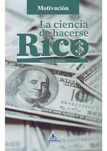 La Ciencia De Hacerse Rico: La Ciencia De Hacerse Rico, De Wallace D. Wattles. Editorial Comcosur, Tapa Blanda, Edición 1 En Español, 2022