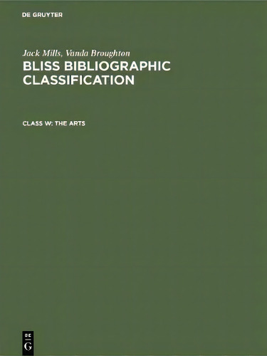 The Arts: Class W: The Arts, De J. Mills., Vol. 1. Editorial De Gruyter, Tapa Dura En Inglés