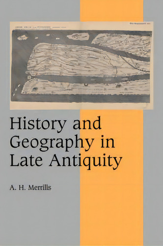 Cambridge Studies In Medieval Life And Thought: Fourth Series: History And Geography In Late Anti..., De A. H. Merrills., Vol. 1. Editorial Cambridge University Press, Tapa Dura En Inglés