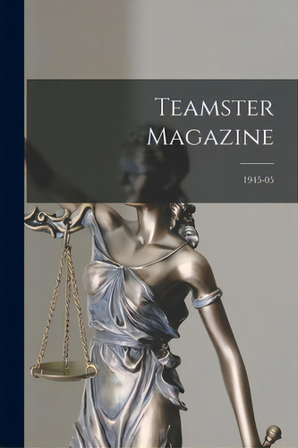 Teamster Magazine; 1945-05, De Anonymous. Editorial Hassell Street Pr, Tapa Blanda En Inglés
