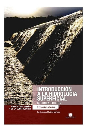 Introducción A La Hidrología Superficial, de Martinez Martinez, Sergio Ignacio. Editorial Universidad Autónoma de Aguascalientes en español