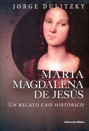 María Magdalena De Jesús.  Un Relato Casi Histórico.