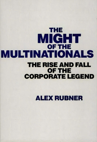 The Might Of The Multinationals : The Rise And Fall Of The Corporate Legend, De Alex Rubner. Editorial Abc-clio, Tapa Dura En Inglés