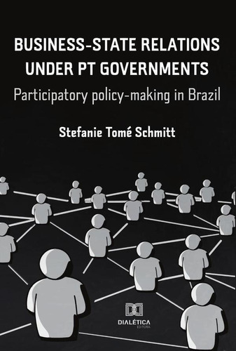 Business-state Relations Under Pt Governments, De Stefanie Tomé Schmitt. Editorial Editora Dialetica, Tapa Blanda En Portuguese