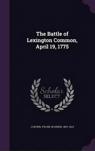 The Battle Of Lexington Common, April 19, 1775, De Coburn, Frank Warren 1853-1923. Editorial Palala Pr, Tapa Dura En Inglés