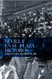 Libro Sevilla En Su Plaza De Toros A Travã©s Del Archivo ...