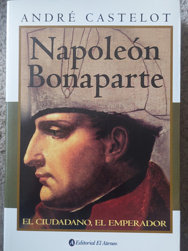 Napoleon Bonaparte El Ciudadano El Emperador