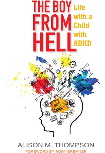 The Boy From Hell: Life With A Child With Adhd / Alison Thom