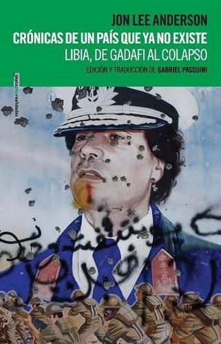 Crónicas De Un País Que Ya No Existe: Libia, De Gadafi Al Co