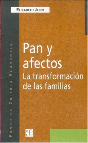 Pan y afectos: La transformaci?n de las familias, de Elizabeth Jelin. Serie 9505572540, vol. 1. Editorial Fondo de Cultura Económica, tapa blanda, edición 1998 en español, 1998