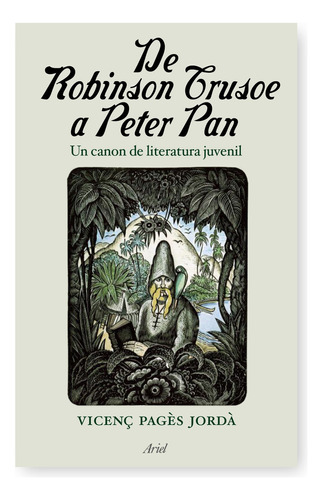 De Robinson Crusoe a Peter Pan: Un canon de literatura juvenil, de VV. AA.. Serie Ariel Editorial Ariel México, tapa blanda en español, 2010