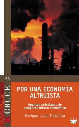 Por una economÃÂa altruista, de LLUCH FRECHINA, ENRIQUE. Editorial PPC EDITORIAL, tapa blanda en español