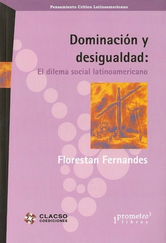 Dominacion Y Desigualdad. El Dilema Social Latinoamericano