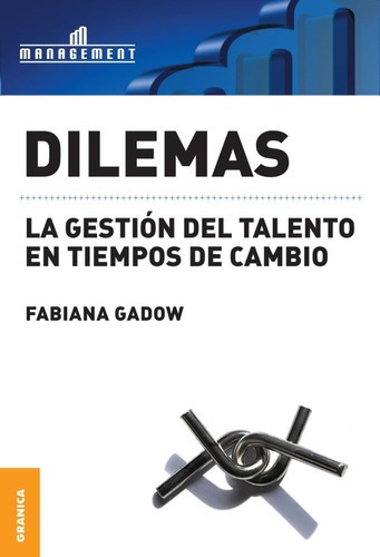 Dilemas Gestión Del Talento En Tiempos De Cambio, De Fabiana Gadow. Editorial Ediciones Granica, Tapa Blanda En Español, 2013