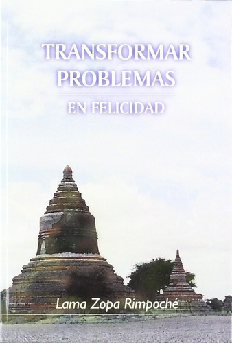 Transformar Problemas En Felicidad - Lama Zopa Rimpo, de Lama Zopa Rimpoche. Editorial DHARMA en español