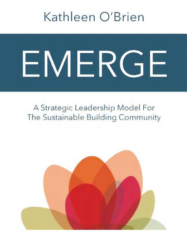Emerge: A Strategic Leadership Model For The Sustainable Building Community, De O'brien, Kathleen. Editorial New Hope Pr, Tapa Blanda En Inglés