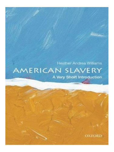 American Slavery: A Very Short Introduction - Heather . Eb17