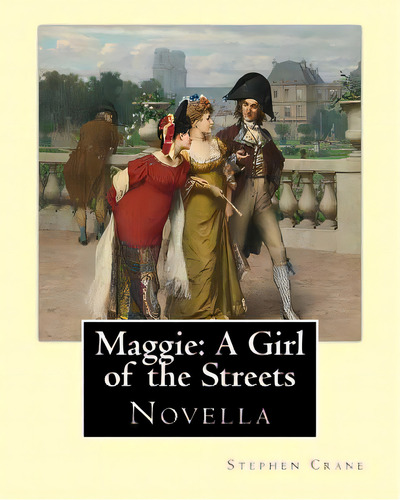 Maggie: A Girl Of The Streets By: Stephen Crane: Novella, De Crane, Stephen. Editorial Createspace, Tapa Blanda En Inglés