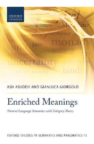 Enriched Meanings : Natural Language Semantics With Category Theory, De Ash Asudeh. Editorial Oxford University Press, Tapa Blanda En Inglés