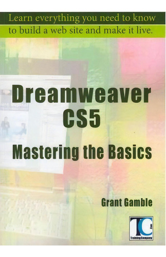 Dreamweaver Cs5 Mastering The Basics, De Grant Gamble. Editorial Createspace Independent Publishing Platform, Tapa Blanda En Inglés