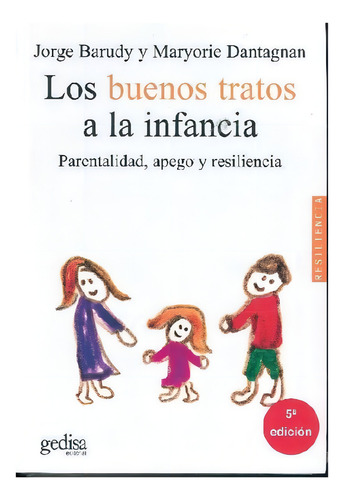 Los Buenos Tratos A La Infancia Parentalidad Apego Y Resiliencia de Barudy Jorge Psicología Editorial Gedisa En Español 2005