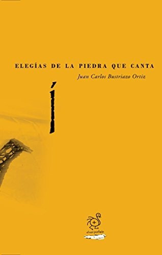 Libro Elegias De Piedra Que Canta De Juan Bustriazo Ortiz