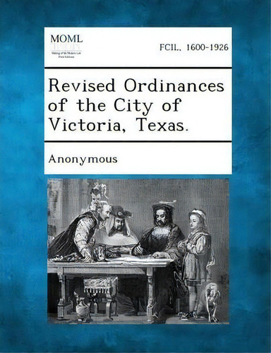 Revised Ordinances Of The City Of Victoria, Texas., De Anonymous. Editorial Gale Making Modern Law, Tapa Blanda En Inglés