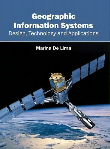 Geographic Information Systems: Design, Technology And Applications, De Marina De Lima., Vol. 1. Editorial Clanrye International, Tapa Dura En Inglés