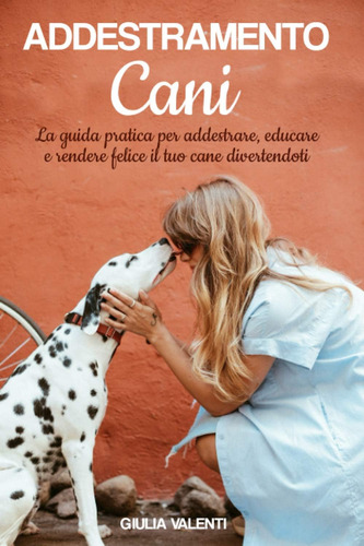Libro: Addestramento Cani: La Guida Per Addestrare, Educare