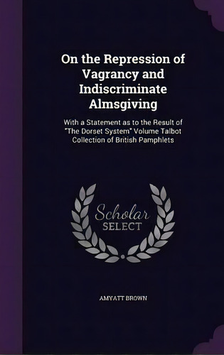 On The Repression Of Vagrancy And Indiscriminate Almsgiving, De Amyatt Brown. Editorial Palala Press, Tapa Dura En Inglés