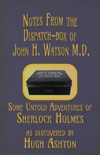 Notes From The Dispatch-box Of John H. Watson M.d., De Hugh Ashton. Editorial J Views Publishing, Tapa Blanda En Inglés