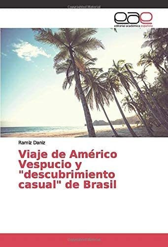 Libro: Viaje Américo Vespucio Y  Descubrimiento Casual &..