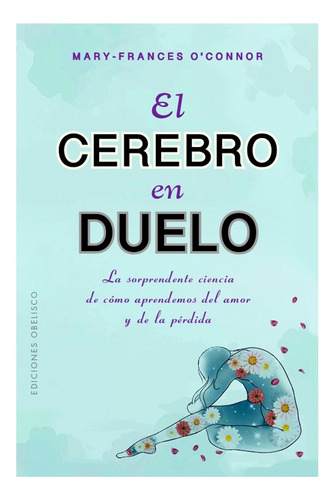 Libro El Cerebro En Duelo, De Mary Fances O´nor. Editorial Obelisco, Tapa Blanda, Edición 1 En Español, 2023