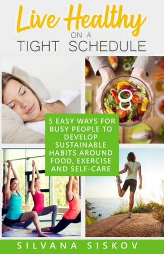 Libro: Live Healthy On A Schedule: 5 Easy Ways For Busy To