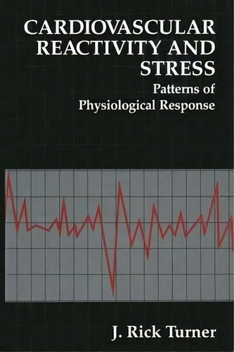 Cardiovascular Reactivity And Stress : Patterns Of Physiological Response, De J. Rick Turner., Vol. 1. Editorial Springer-verlag New York Inc., Tapa Blanda En Inglés