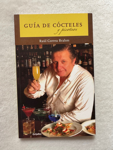 Guía De Cócteles Y Picoteos. Raúl Correa Brahm. Grijalbo