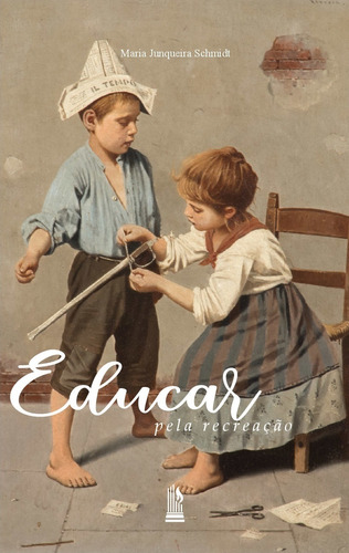 Educar Pela Recreação ( Maria Junqueira Schmidt )