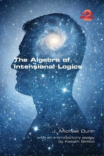 The Algebra Of Intensional Logics, De J Michael Dunn. Editorial College Publications, Tapa Blanda En Inglés